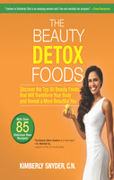 Cover image for The Beauty Detox Foods: Discover the Top 50 Superfoods That Will Transform Your Body and Reveal a More Beautiful You